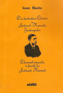 Das wunderbare Element in Zauberspielen Ferdinand Raimund = Elementul miraculos în feerile lui Ferdinand Raimund