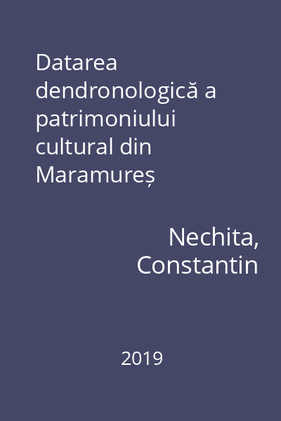 Datarea dendronologică a patrimoniului cultural din Maramureș