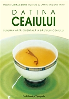 Datina ceaiului : sublima artă orientală a băutului ceaiului