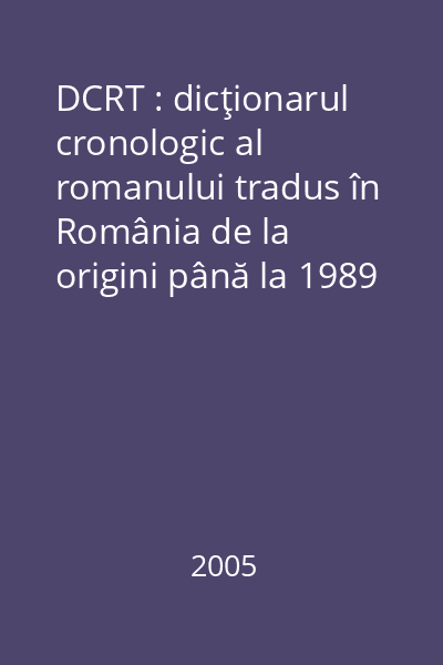 DCRT : dicţionarul cronologic al romanului tradus în România de la origini până la 1989