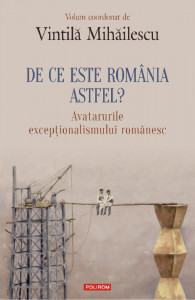 De ce este România astfel? : avatarurile excepționalismului românesc