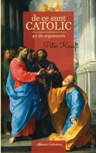 De ce sunt catolic : 40 de argumente