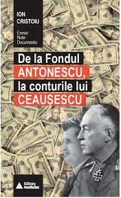 De la fondul Antonescu, la conturile lui Ceauşescu