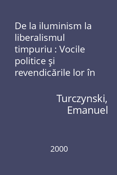 De la iluminism la liberalismul timpuriu : Vocile politice şi revendicările lor în spaţiul românesc