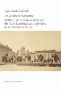De la milă la filantropie. Instituţii de asistare a săracilor din Ţara Românească şi Moldova în secolul al XVIIII-lea