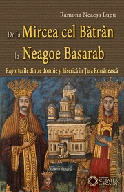 De la Mircea cel Bătrân la Neagoe Basarb : raporturile dintre domnie şi biserică în Ţara Românească