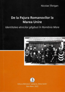 De la pajura Romanovilor la Marea Unire : identitatea etnicilor găgăuzi în România Mare