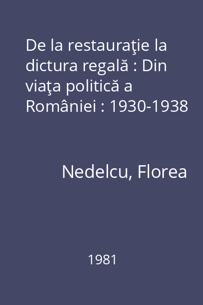 De la restauraţie la dictura regală : Din viaţa politică a României : 1930-1938