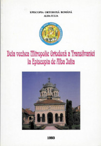 De la vechea Mitropolie ortodoxă a Transilvaniei la Episcopia de la Alba Iulia