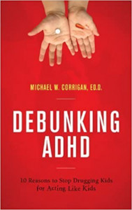 Debunking ADHD : 10 reasons to stop drugging kids for acting like kids