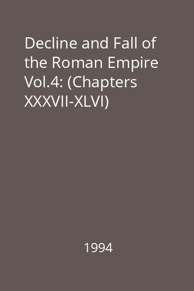 Decline and Fall of the Roman Empire Vol.4: (Chapters XXXVII-XLVI)