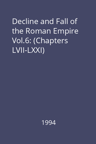 Decline and Fall of the Roman Empire Vol.6: (Chapters LVII-LXXI)