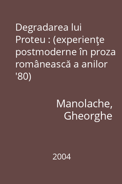 Degradarea lui Proteu : (experienţe postmoderne în proza românească a anilor '80)