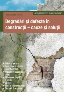 Degradări şi defecte în construcţii : cauze şi soluţii