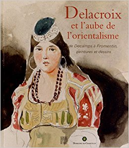 Delacroix et l'aube de l'orientalisme : de Decamps à Fromentin, peintures et dessins