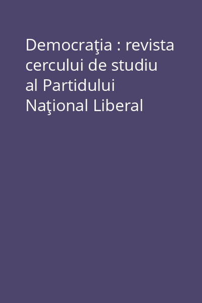Democraţia : revista cercului de studiu al Partidului Naţional Liberal