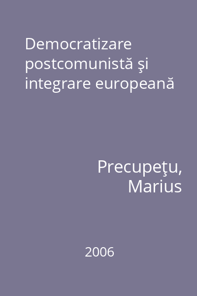 Democratizare postcomunistă şi integrare europeană