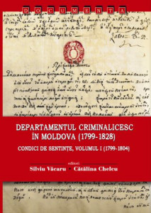 Departamentul criminalicesc în Moldova (1799-1828) : condici de sentinţe