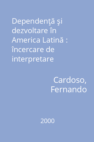 Dependenţă şi dezvoltare în America Latină : încercare de interpretare sociologică