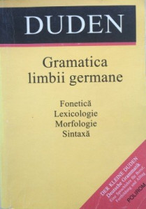 Der Kleine Duden : gramatica limbii germane : [fonetică, lexicologie, morfologie, sintaxă]