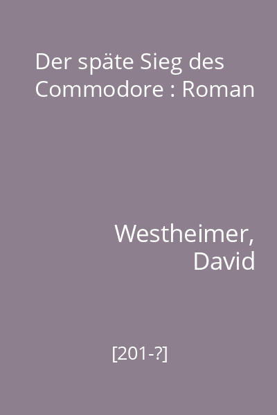 Der späte Sieg des Commodore : Roman