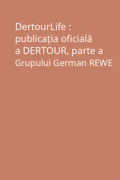 DertourLife : publicația oficială a DERTOUR, parte a Grupului German REWE
