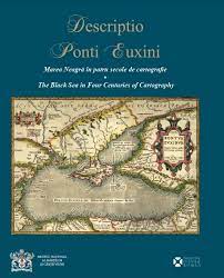 Descriptio Ponti Euxini : Marea Neagră în patru secole de cartografie = The Black Sea in four century of cartography