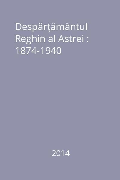 Despărţământul Reghin al Astrei : 1874-1940