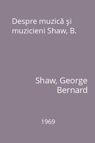 Despre muzică şi muzicieni Shaw, B.