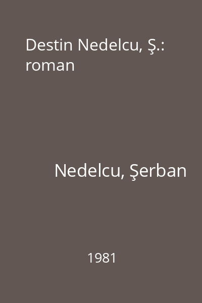 Destin Nedelcu, Ş.: roman