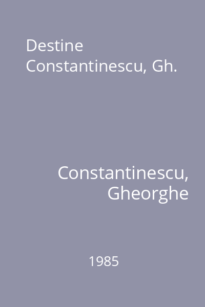 Destine Constantinescu, Gh.