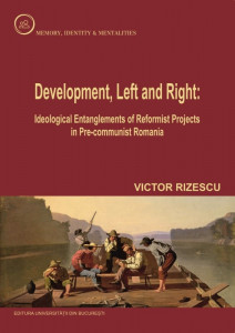 Development, left and right : ideological entanglements of reformist projects in pre-communist Romania
