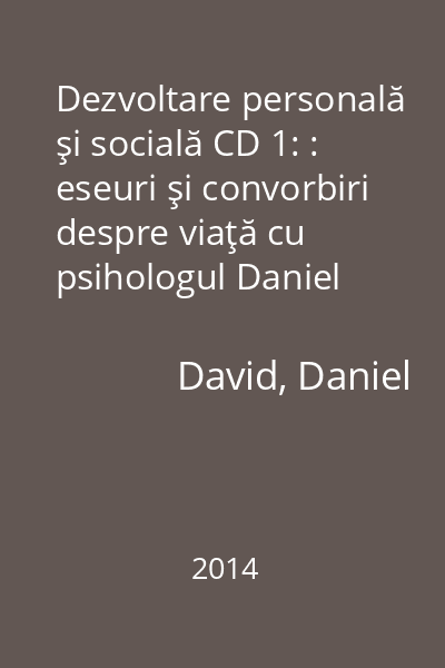 Dezvoltare personală şi socială CD 1: : eseuri şi convorbiri despre viaţă cu psihologul Daniel David