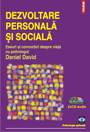 Dezvoltare personală şi socială : eseuri şi convorbiri despre viaţă cu psihologul Daniel David