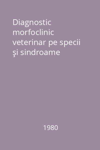 Diagnostic morfoclinic veterinar pe specii şi sindroame