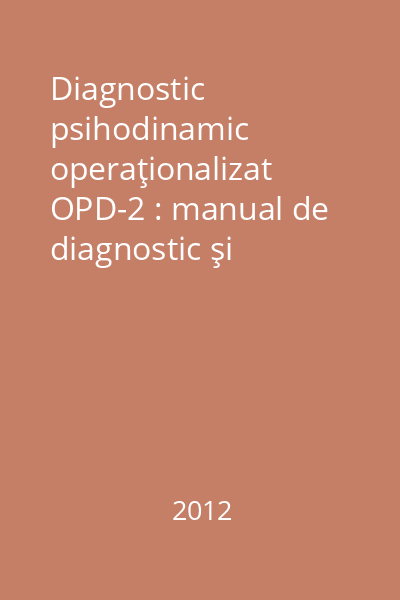 Diagnostic psihodinamic operaţionalizat OPD-2 : manual de diagnostic şi planificarea terapiei