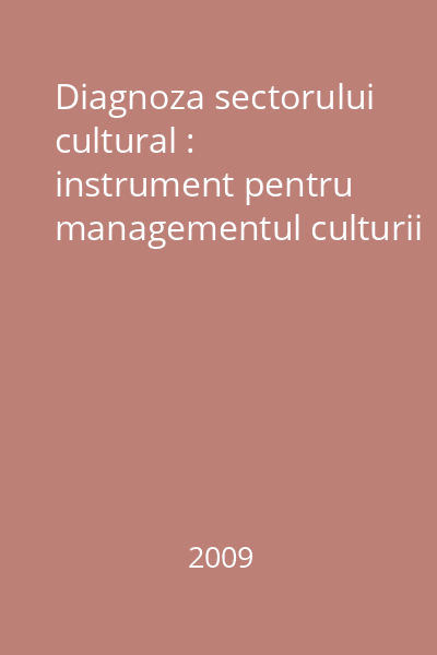 Diagnoza sectorului cultural : instrument pentru managementul culturii