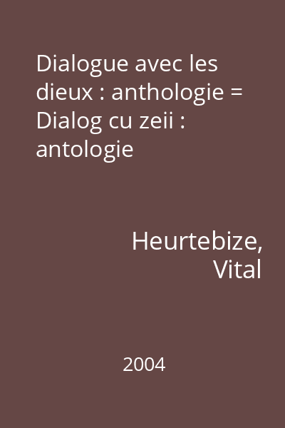 Dialogue avec les dieux : anthologie = Dialog cu zeii : antologie