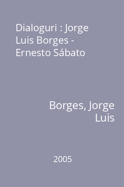 Dialoguri : Jorge Luis Borges - Ernesto Sábato