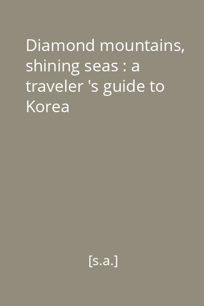 Diamond mountains, shining seas : a traveler 's guide to Korea