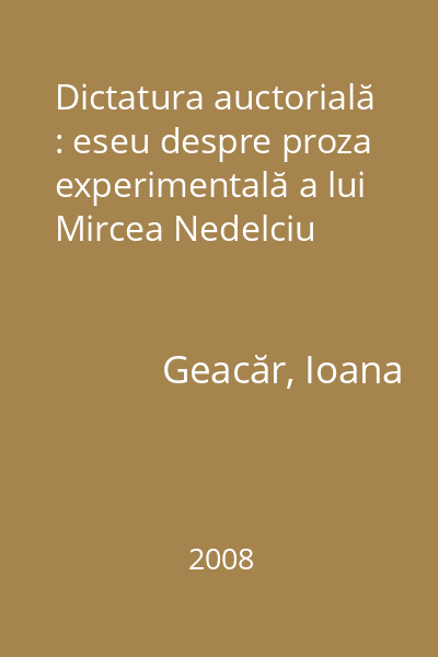 Dictatura auctorială : eseu despre proza experimentală a lui Mircea Nedelciu