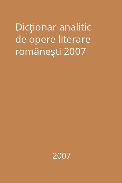 Dicţionar analitic de opere literare româneşti 2007