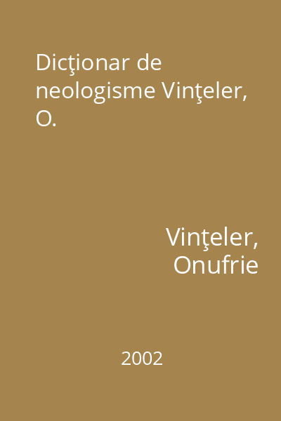 Dicţionar de neologisme Vinţeler, O.