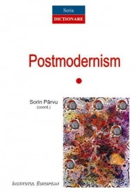 Dicţionar de postmodernism : monografii şi corespondenţe tematice