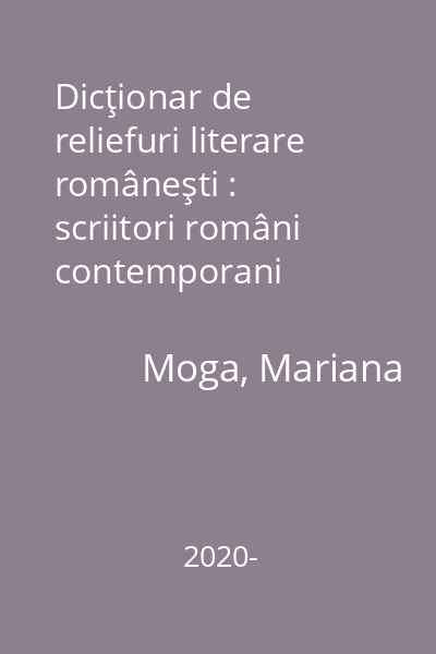 Dicţionar de reliefuri literare româneşti : scriitori români contemporani