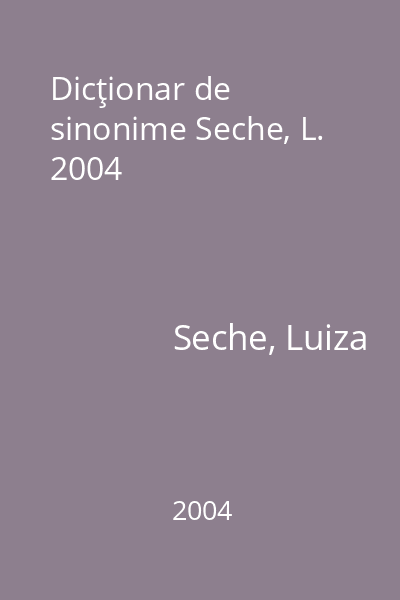 Dicţionar de sinonime Seche, L. 2004