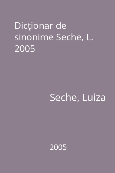 Dicţionar de sinonime Seche, L. 2005