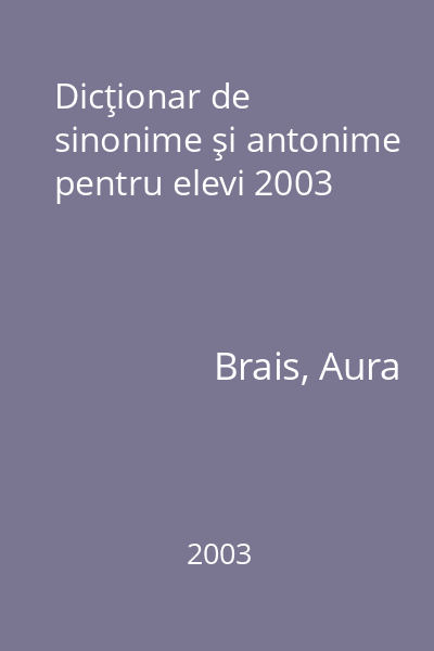 Dicţionar de sinonime şi antonime pentru elevi 2003