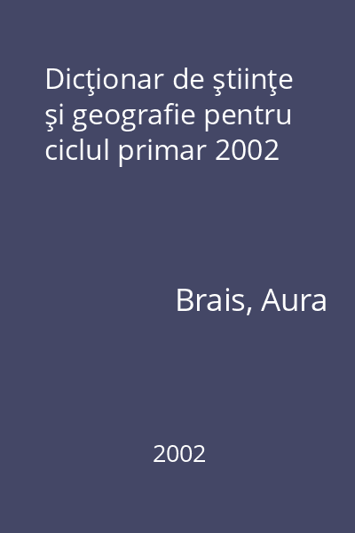 Dicţionar de ştiinţe şi geografie pentru ciclul primar 2002