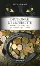 Dicţionar de superstiţii : mari personalităţi şi superstiţiile lor